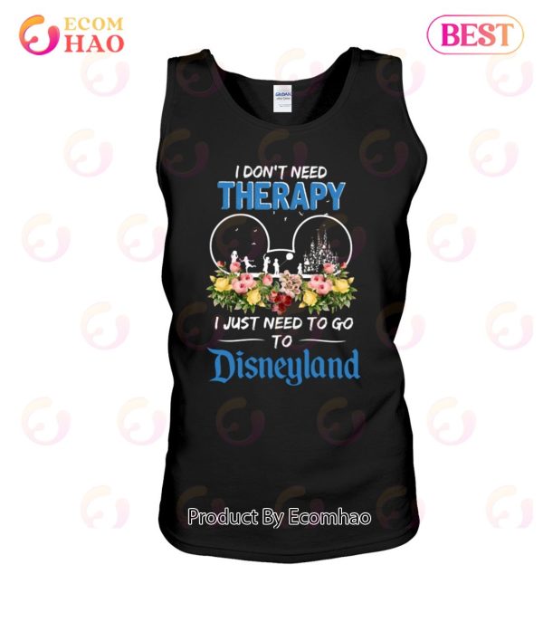 I Don’t Need Therapy I Just Need To Go To Disneyland Unisex T-Shirt