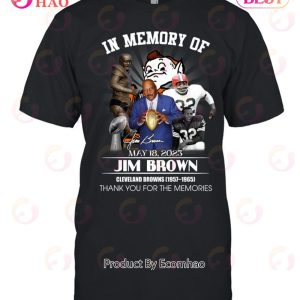 In Memory Of May 18, 2023 Jim Brown Cleveland Browns 1957 – 1965 Thank You For The Memories T-Shirt