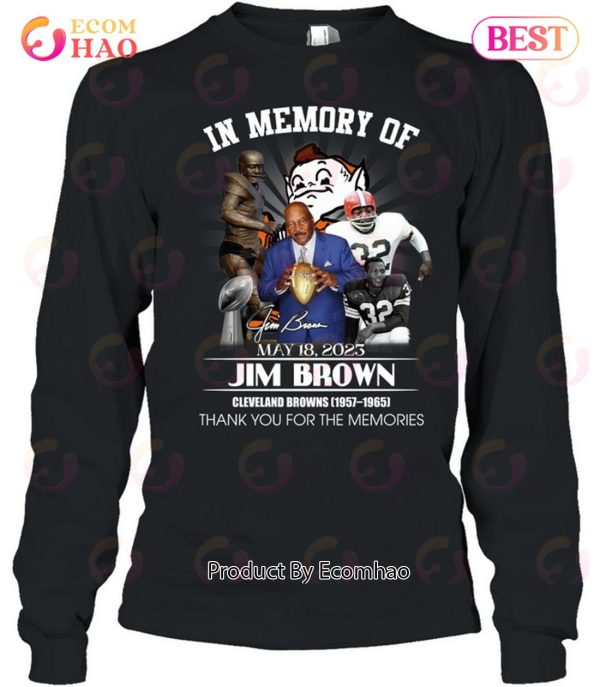 In Memory Of May 18, 2023 Jim Brown Cleveland Browns 1957 – 1965 Thank You For The Memories T-Shirt
