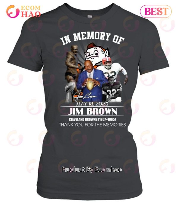 In Memory Of May 18, 2023 Jim Brown Cleveland Browns 1957 – 1965 Thank You For The Memories T-Shirt