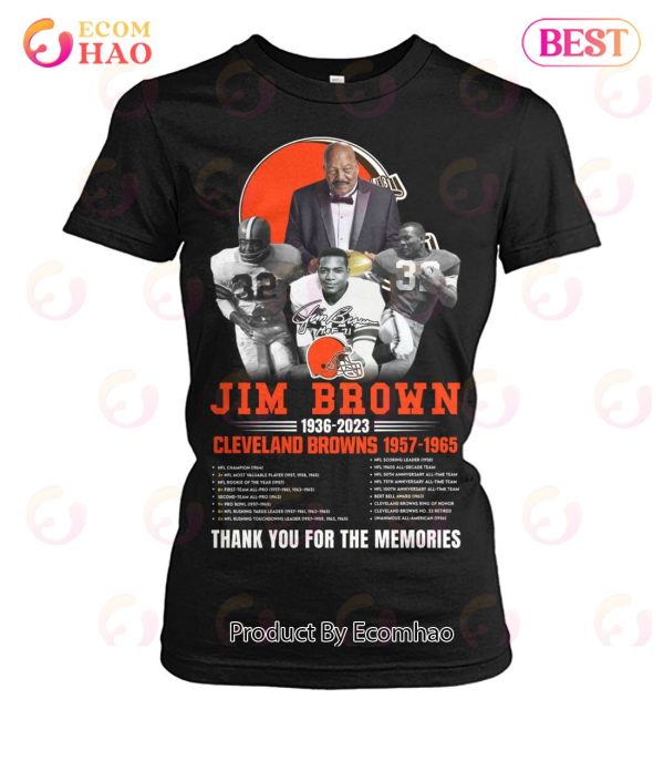 Jim Brown 1936 – 2023 Cleveland Browns 1957 – 1965 Thank You For The Memories T-Shirt