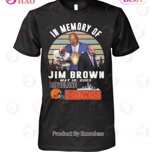 In Memory Of Jim Brown May 18, 2023 Cleveland Browns T-Shirt