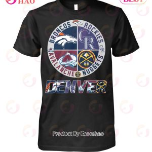 Denver Sport Teams Broncos And Rockies And Avalanche And Nuggets T-Shirt