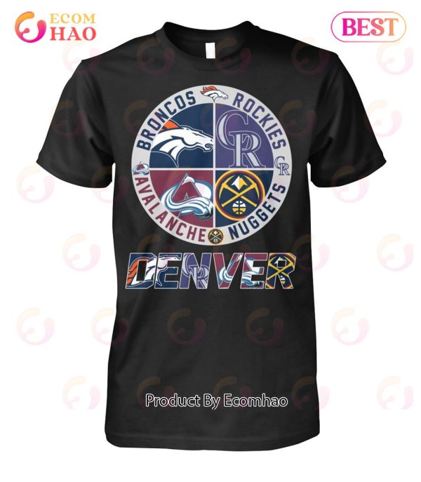 Denver Sport Teams Broncos And Rockies And Avalanche And Nuggets T-Shirt