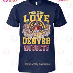 For The Love Of Denver Nuggets Conference Champions T-Shirt