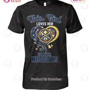 This Girl Love Her Denver Nuggets T-Shirt