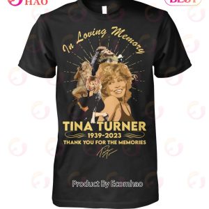 In Loving Memory Of Tina Turner 1939 – 2023 Thank You For The Memories T-Shirt – YT31