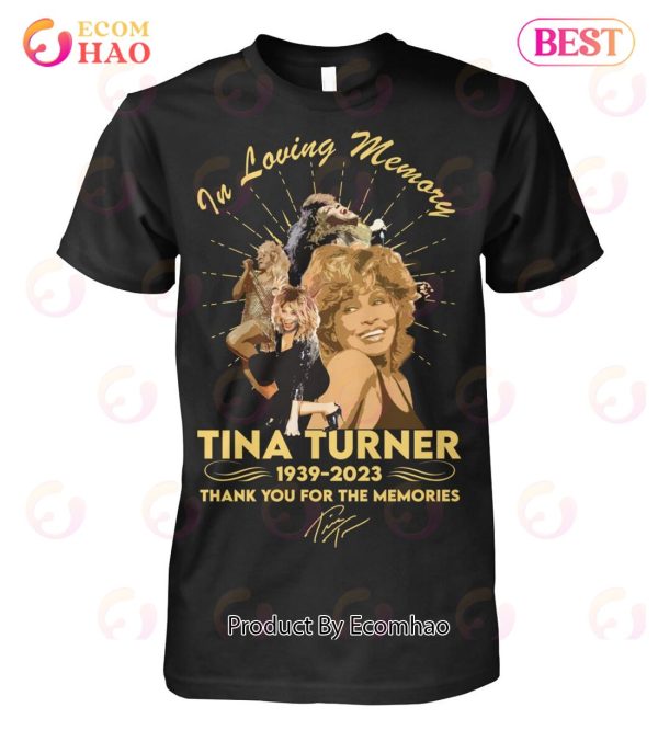 In Loving Memory Of Tina Turner 1939 – 2023 Thank You For The Memories T-Shirt – YT31