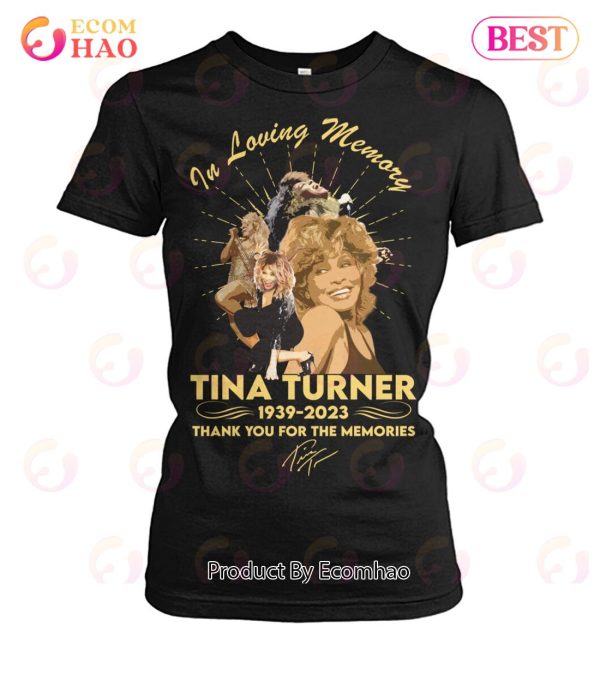 In Loving Memory Of Tina Turner 1939 – 2023 Thank You For The Memories T-Shirt – YT31