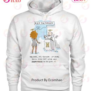 R.I.P Tina Turner Welcome, Ms Turner. Up Here You’ll Find That Love Has Everything To Do With It T-Shirt