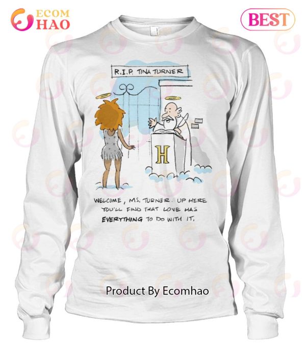 R.I.P Tina Turner Welcome, Ms Turner. Up Here You’ll Find That Love Has Everything To Do With It T-Shirt