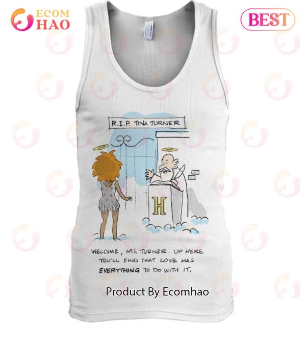 R.I.P Tina Turner Welcome, Ms Turner. Up Here You’ll Find That Love Has Everything To Do With It T-Shirt