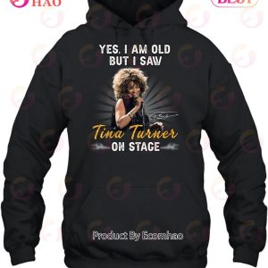 Yes I Am Old But I Saw Tina Turner On Stage T-Shirt