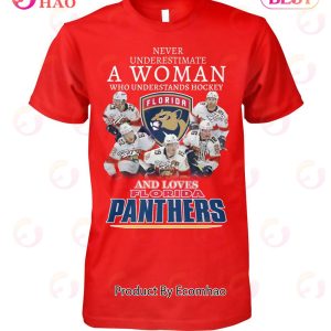 Never Underestimate A Women Who Understands Hockey And Loves Florida Panthers T-Shirt