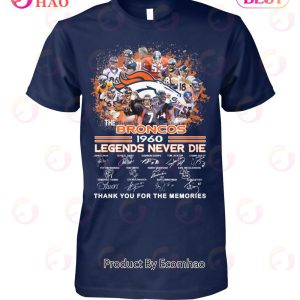 The Broncos 1960 Legends Never Die Thank You For The Memories T-Shirt