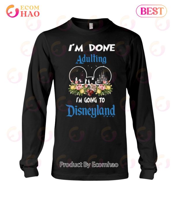 I’m Done Adulting I’m Going To Disneyland Classic T-Shirt