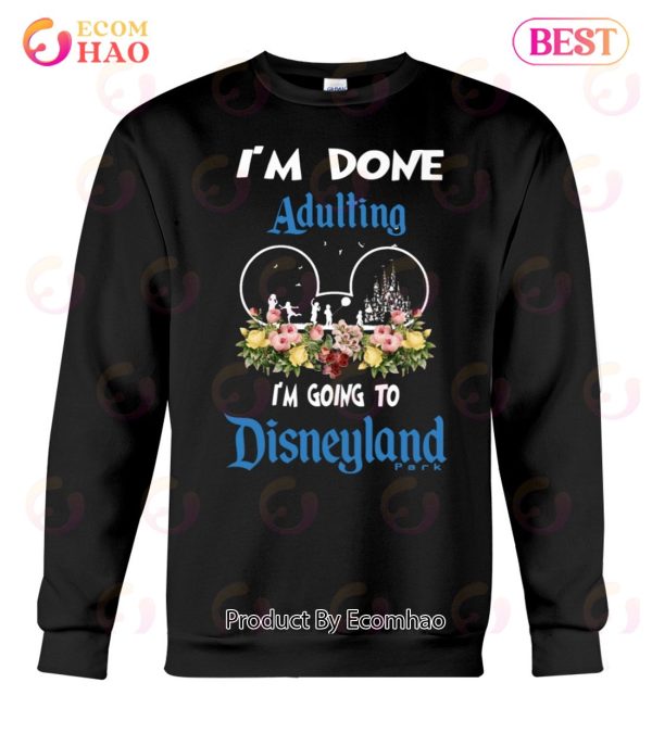 I’m Done Adulting I’m Going To Disneyland Classic T-Shirt