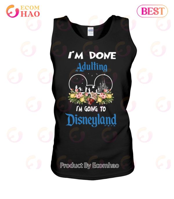 I’m Done Adulting I’m Going To Disneyland Classic T-Shirt