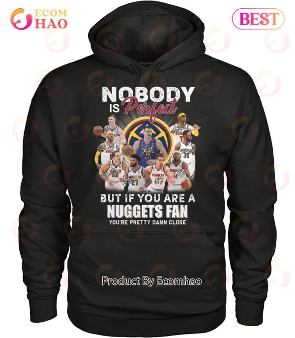 Nobody Is Perfect But If You Are A Nuggets Fan You’re Pretty Damn Lose T-Shirt
