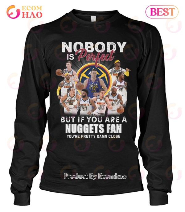 Nobody Is Perfect But If You Are A Nuggets Fan You’re Pretty Damn Lose T-Shirt