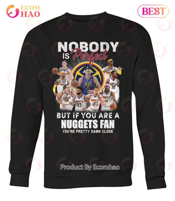 Nobody Is Perfect But If You Are A Nuggets Fan You’re Pretty Damn Lose T-Shirt