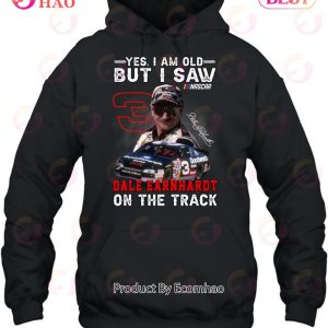 Yes, I Am Old But I Saw Dale Earnhardt On The Track T-Shirt