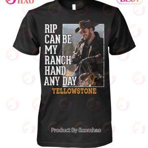 Rip Can Be My Ranch Hand Any Day Yellowstone T-Shirt