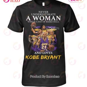 Never Underestimate A Woman Who Is A Fan Of Basketball And Loves Kobe Bryant T-Shirt