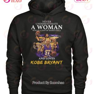 Never Underestimate A Woman Who Is A Fan Of Basketball And Loves Kobe Bryant T-Shirt