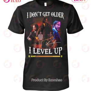 John Wick I Don’t Get Older I Level Up T-Shirt