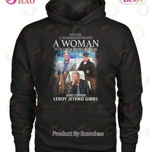 Never Underestimate A Woman Who Is A Fan Of NCIS And Loves Leroy Jethro Gibbs T-Shirt
