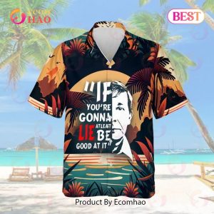 Joe Kenda If You’re Gonna Lie At Least Be Good At It Hawaiian Shirt