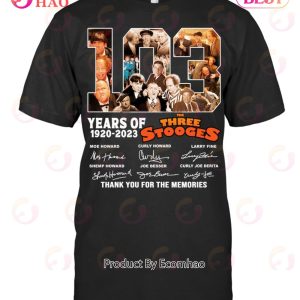 103 Years Of 1920 – 2023 The Three Stooges Signed Thank You For The Memories T-Shirt