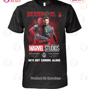 Deadpool 3 Marvel Studios He’s Not Coming Alone T-Shirt