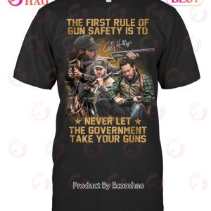 The First Rule Of Gun Safety Is To Never Let The Government Take Your Guns T-Shirt