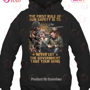 The First Rule Of Gun Safety Is To Never Let The Government Take Your Guns T-Shirt