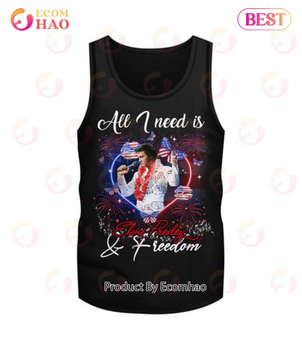 All I Need Is Elvis Presley & Freedom T-Shirt