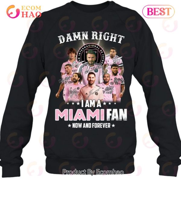 Damn Right I Am A Inter Miami Fan Now And Forever T-Shirt