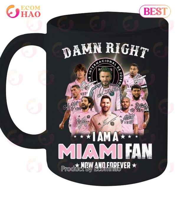 Damn Right I Am A Inter Miami Fan Now And Forever T-Shirt