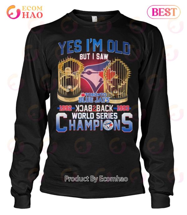 Yes I’m Old But I Saw Toronto Blue Jays 1992 – 1993 Back To Back World Series Champions T-Shirt