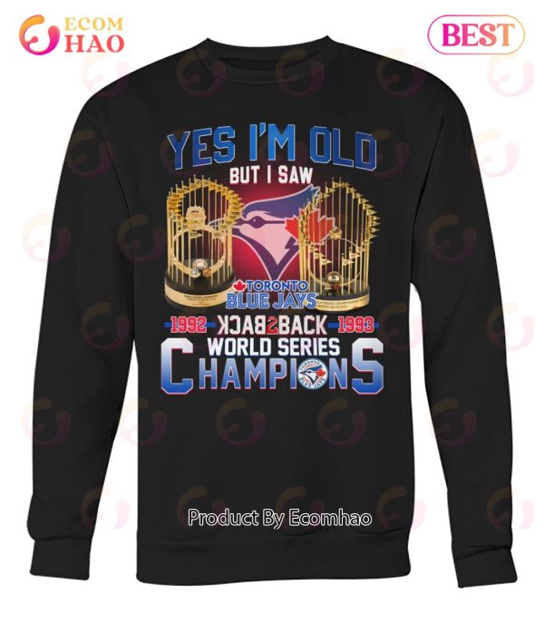 Yes I’m Old But I Saw Toronto Blue Jays 1992 – 1993 Back To Back World Series Champions T-Shirt