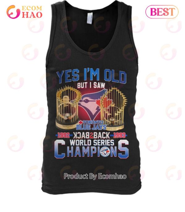 Yes I’m Old But I Saw Toronto Blue Jays 1992 – 1993 Back To Back World Series Champions T-Shirt