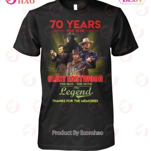 70 Years 1954 – 2024 Clint Eastwood The Man The Myth The Legend Thanks For The Memories T-Shirt
