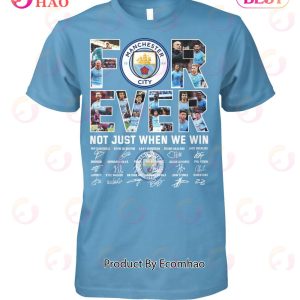 Manchester City Forever Not Just When We Win T-Shirt