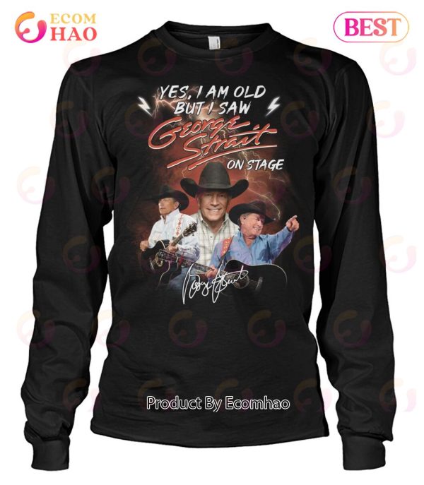 Yes I’m Old But I Saw George Strait On Stage Unisex T-Shirt