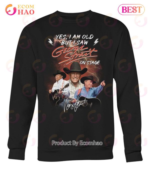 Yes I’m Old But I Saw George Strait On Stage Unisex T-Shirt