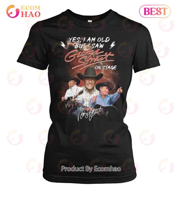 Yes I’m Old But I Saw George Strait On Stage Unisex T-Shirt