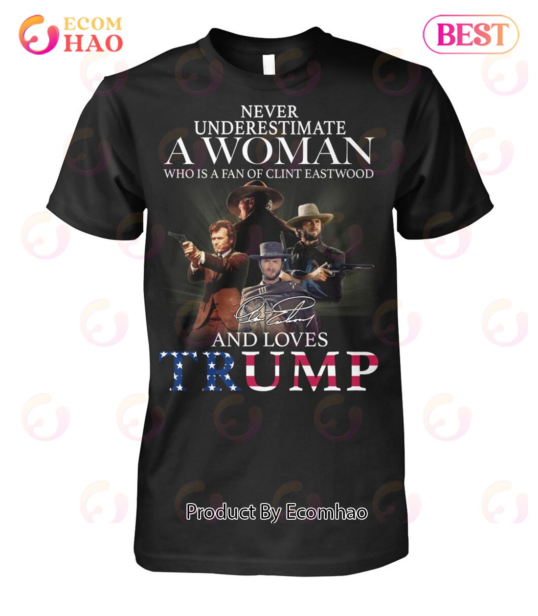 Never Underestimate A Woman Who Is A Fan Of Clint Eastwood And Love Trump T-Shirt