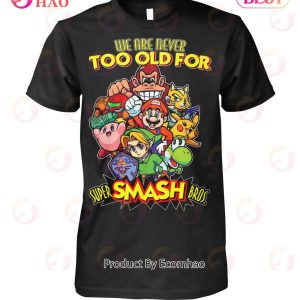We Are Never Too Old For Super Smash Bros T-Shirt