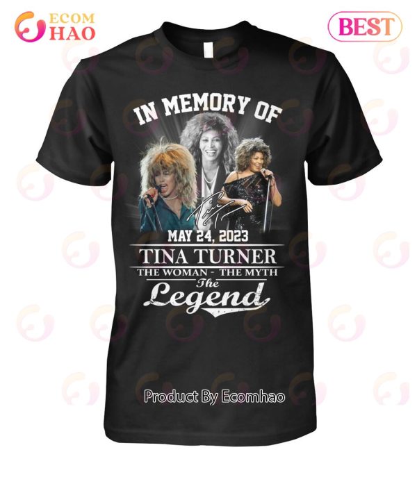 In Memory Of May 24, 2023 Tina Turner The Woman The Myth The Legend T-Shirt